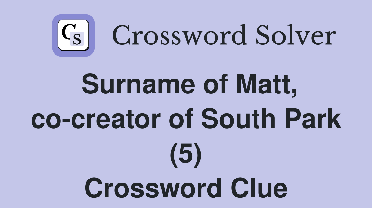 Surname of Matt, co-creator of South Park (5) Crossword Clue