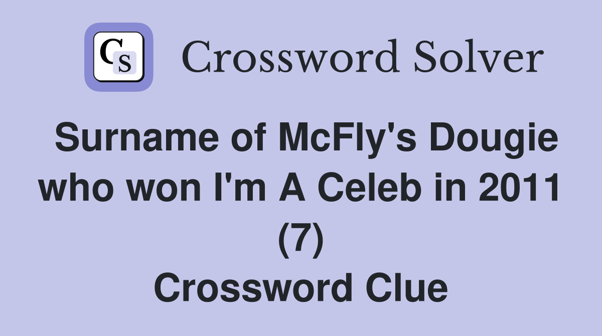 Surname of McFly's Dougie who won I'm A Celeb in 2011 (7) Crossword Clue