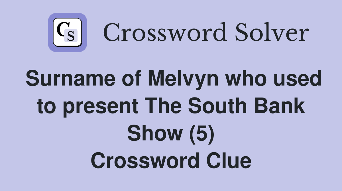 Surname of Melvyn who used to present The South Bank Show (5) Crossword Clue