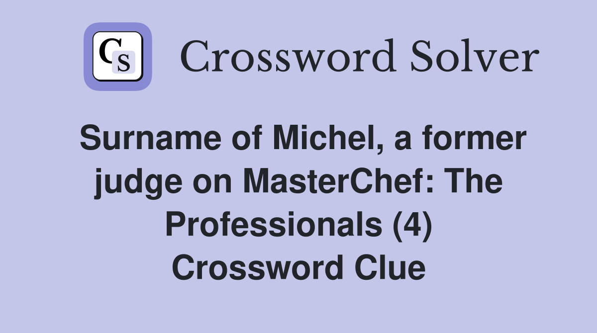 Surname of Michel, a former judge on MasterChef: The Professionals (4) Crossword Clue