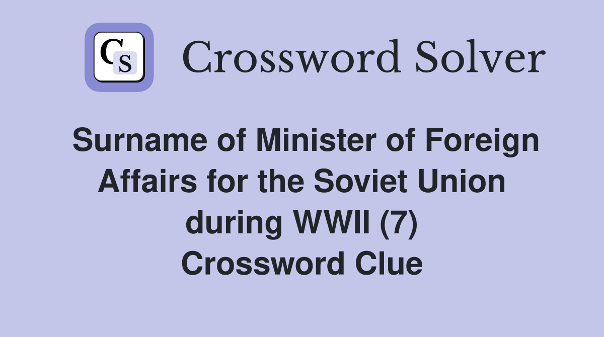 Surname of Minister of Foreign Affairs for the Soviet Union during WWII (7) Crossword Clue