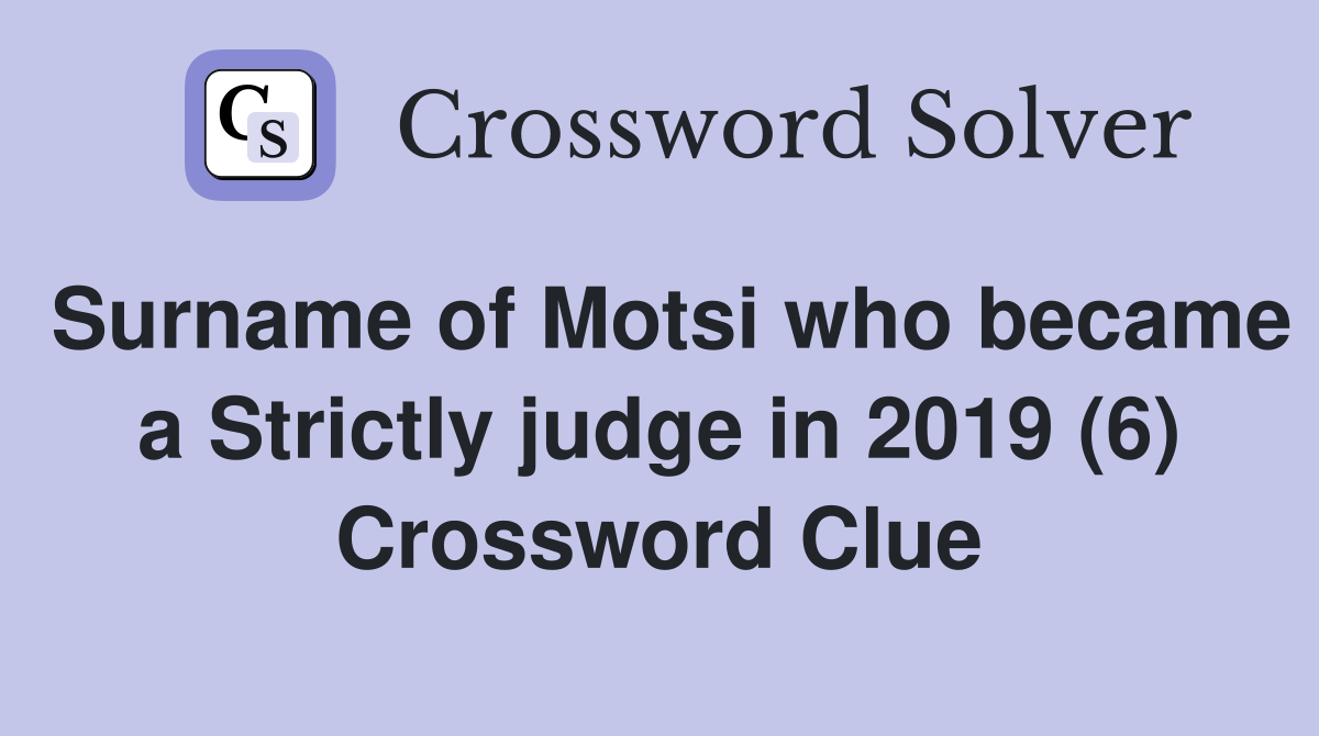 Surname of Motsi who became a Strictly judge in 2019 (6) Crossword Clue
