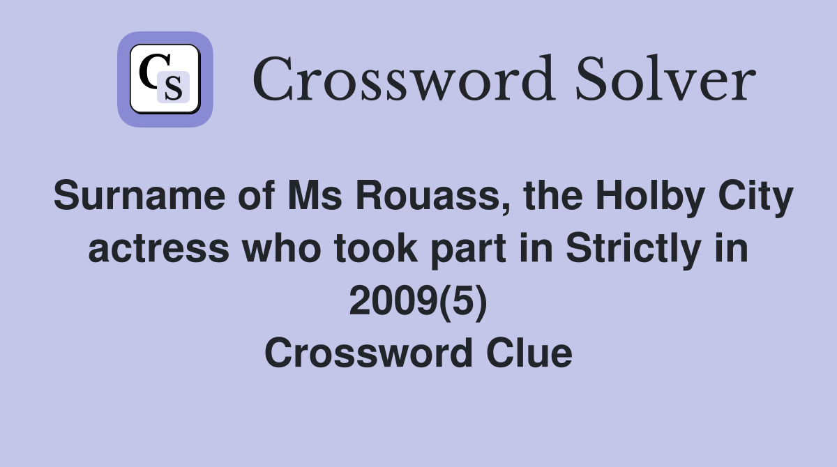 Surname of Ms Rouass, the Holby City actress who took part in Strictly in 2009(5) Crossword Clue