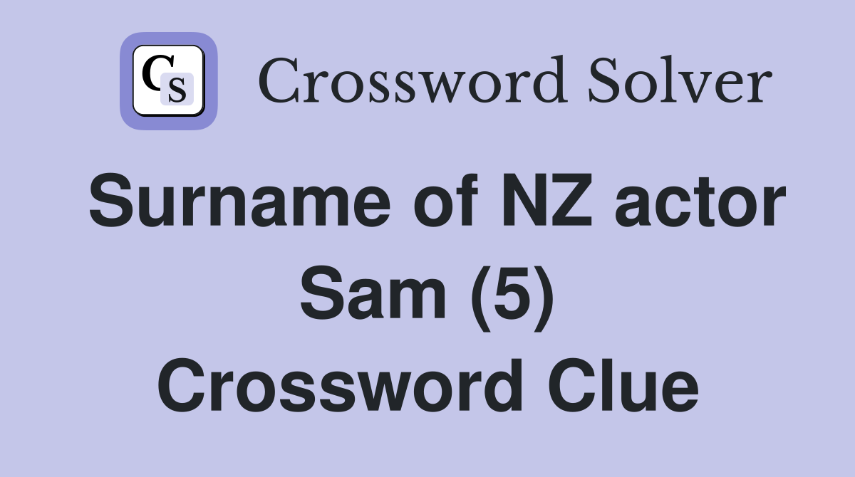 Surname of NZ actor Sam (5) Crossword Clue