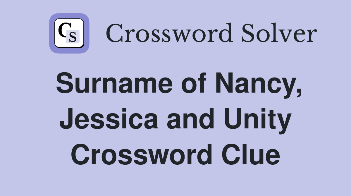 Surname of Nancy, Jessica and Unity Crossword Clue
