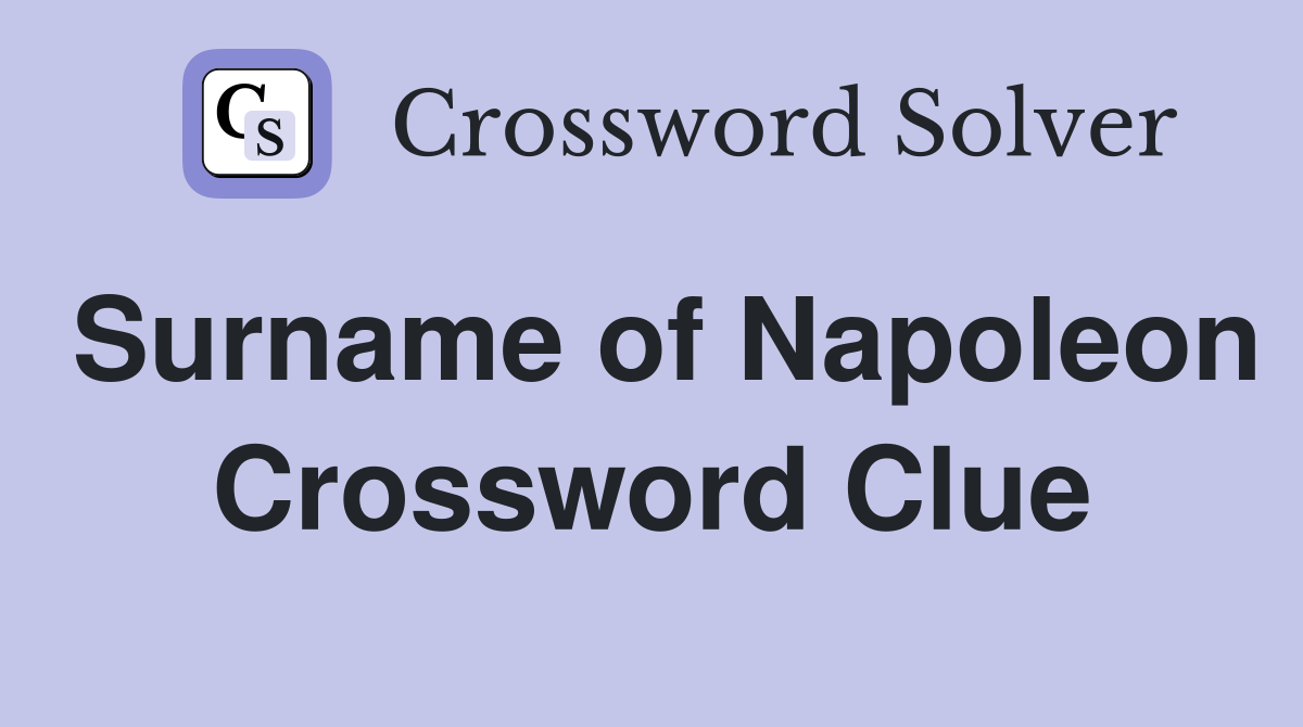 Surname of Napoleon Crossword Clue