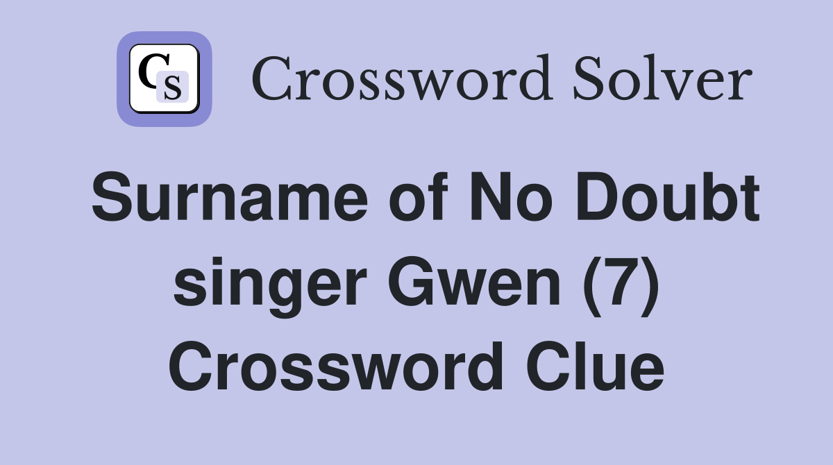 Surname of No Doubt singer Gwen (7) Crossword Clue