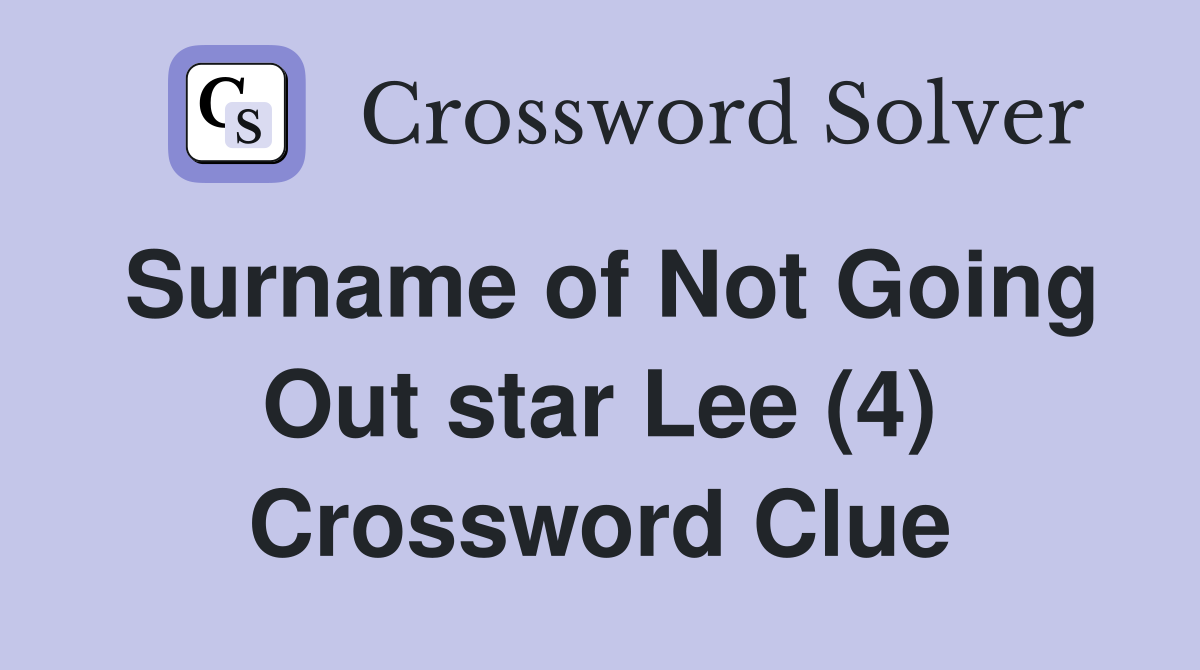 Surname of Not Going Out star Lee (4) Crossword Clue