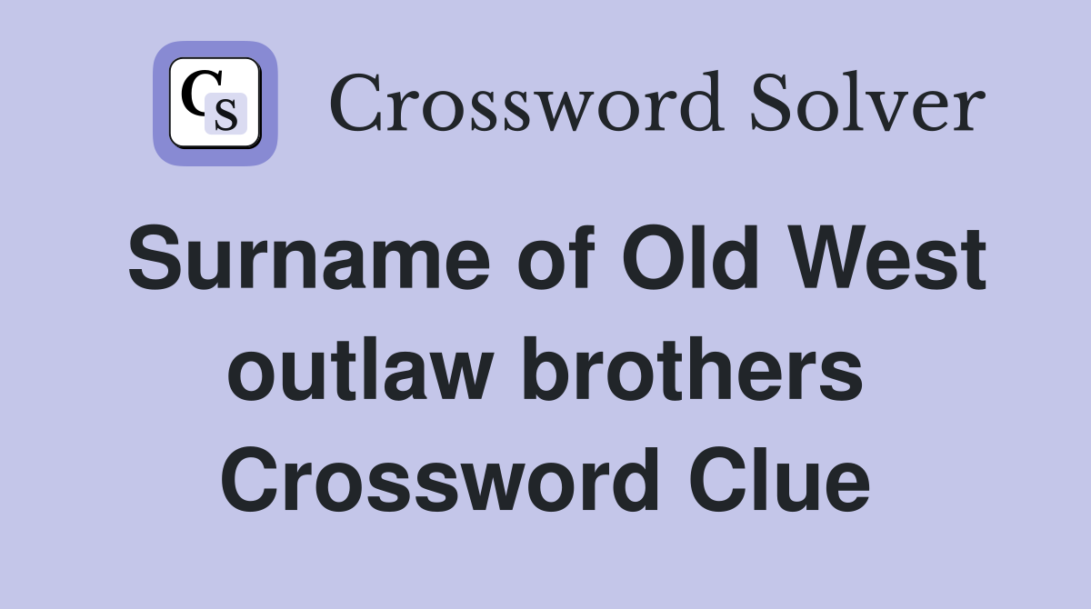 Surname of Old West outlaw brothers Crossword Clue