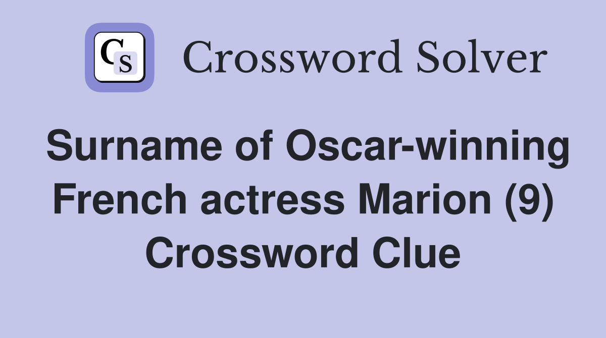 Surname of Oscar-winning French actress Marion (9) Crossword Clue