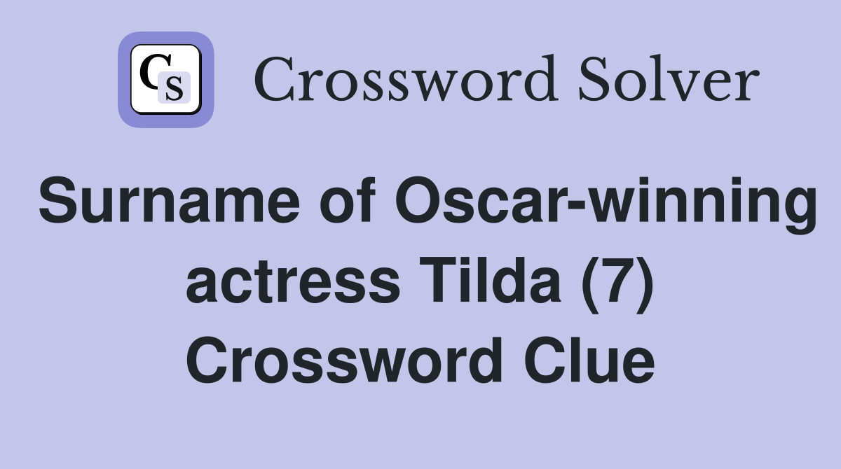 Surname of Oscar-winning actress Tilda (7) Crossword Clue