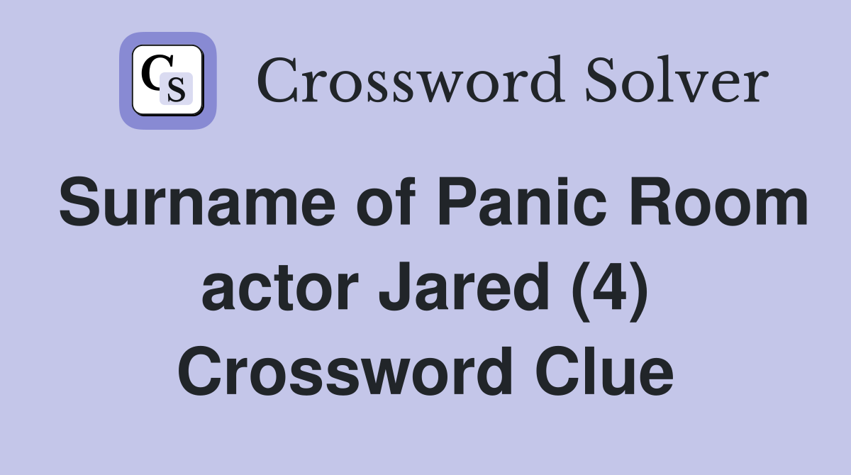 Surname of Panic Room actor Jared (4) Crossword Clue