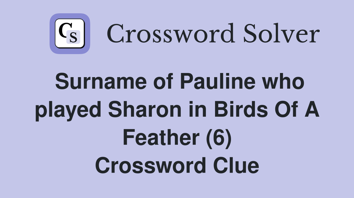 Surname of Pauline who played Sharon in Birds Of A Feather (6) Crossword Clue