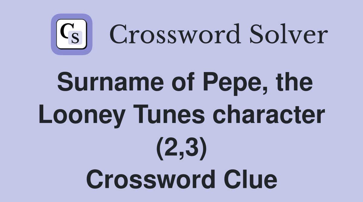 Surname of Pepe, the Looney Tunes character (2,3) Crossword Clue