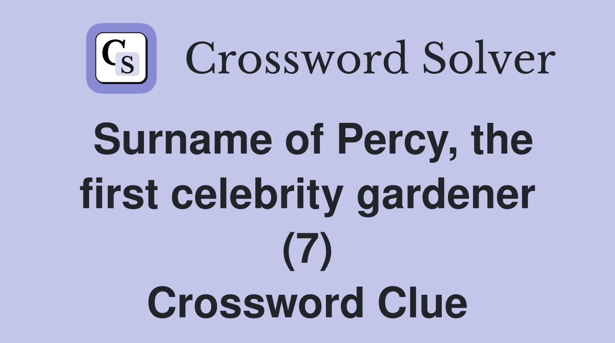 Surname of Percy, the first celebrity gardener (7) Crossword Clue