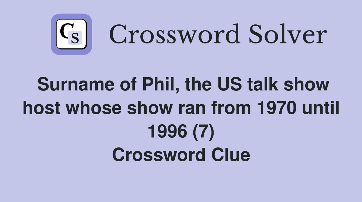 Surname of Phil, the US talk show host whose show ran from 1970 until 1996 (7) Crossword Clue