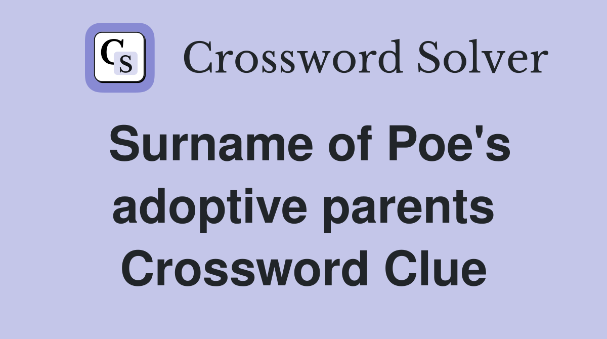 Surname of Poe's adoptive parents Crossword Clue