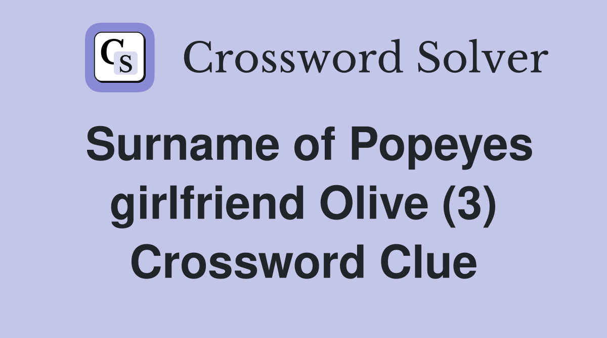 Surname of Popeyes girlfriend Olive (3) Crossword Clue