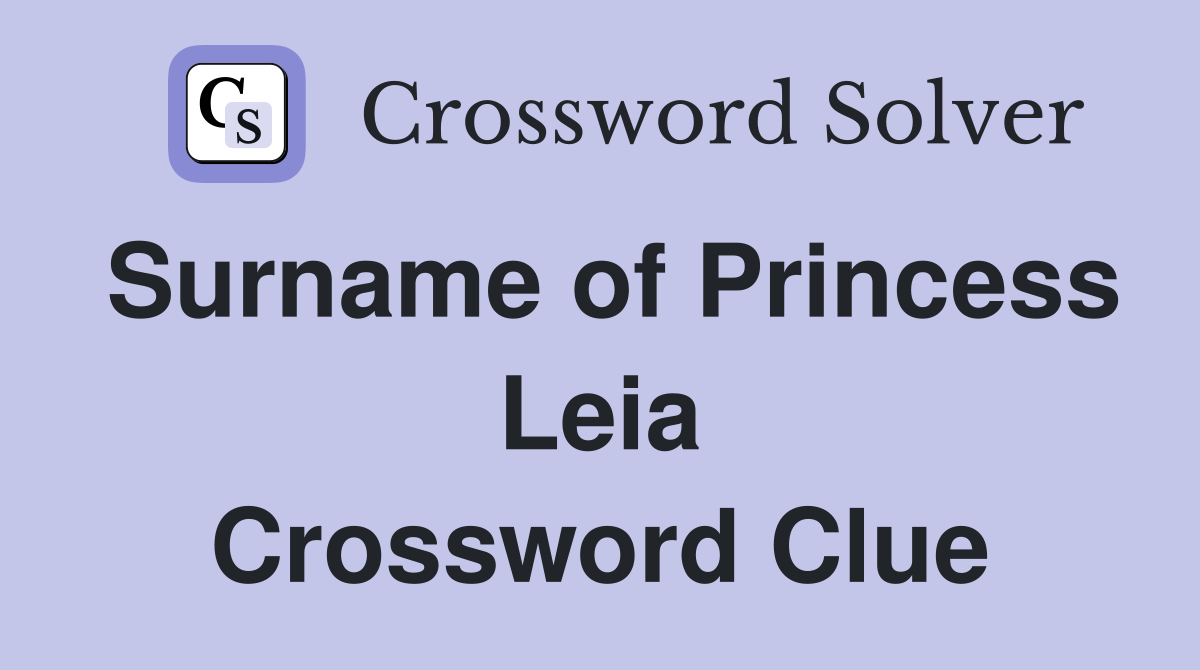 Surname of Princess Leia Crossword Clue