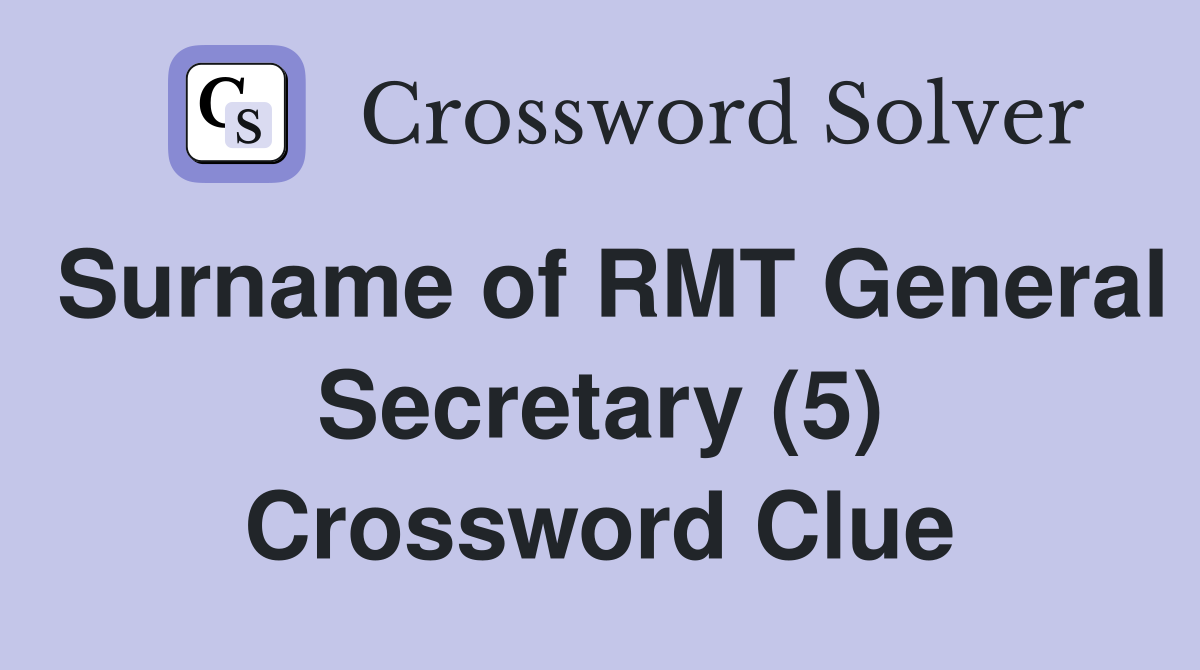 Surname of RMT General Secretary (5) Crossword Clue