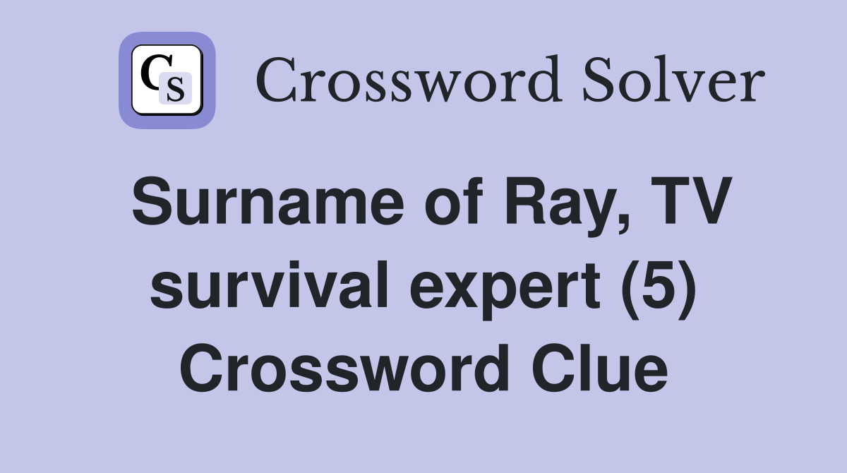 Surname of Ray, TV survival expert (5) Crossword Clue