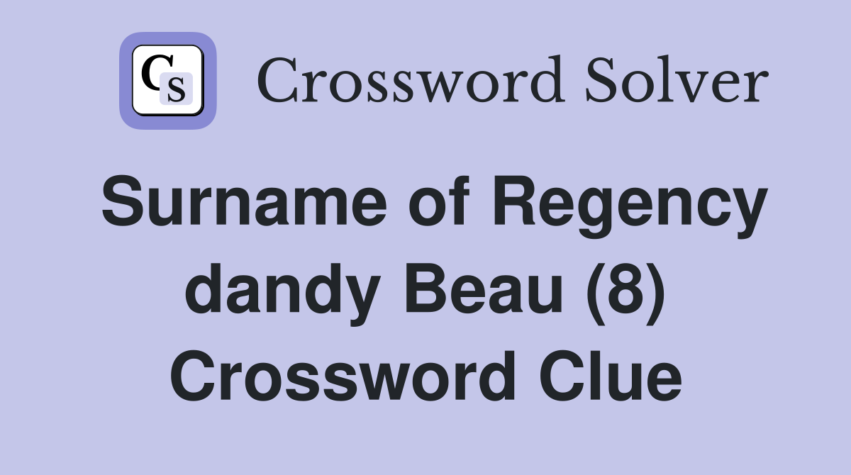 Surname of Regency dandy Beau (8) Crossword Clue