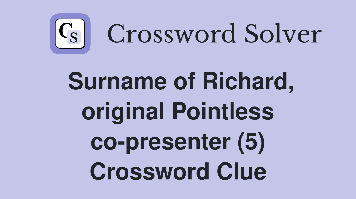Surname of Richard, original Pointless co-presenter (5) Crossword Clue