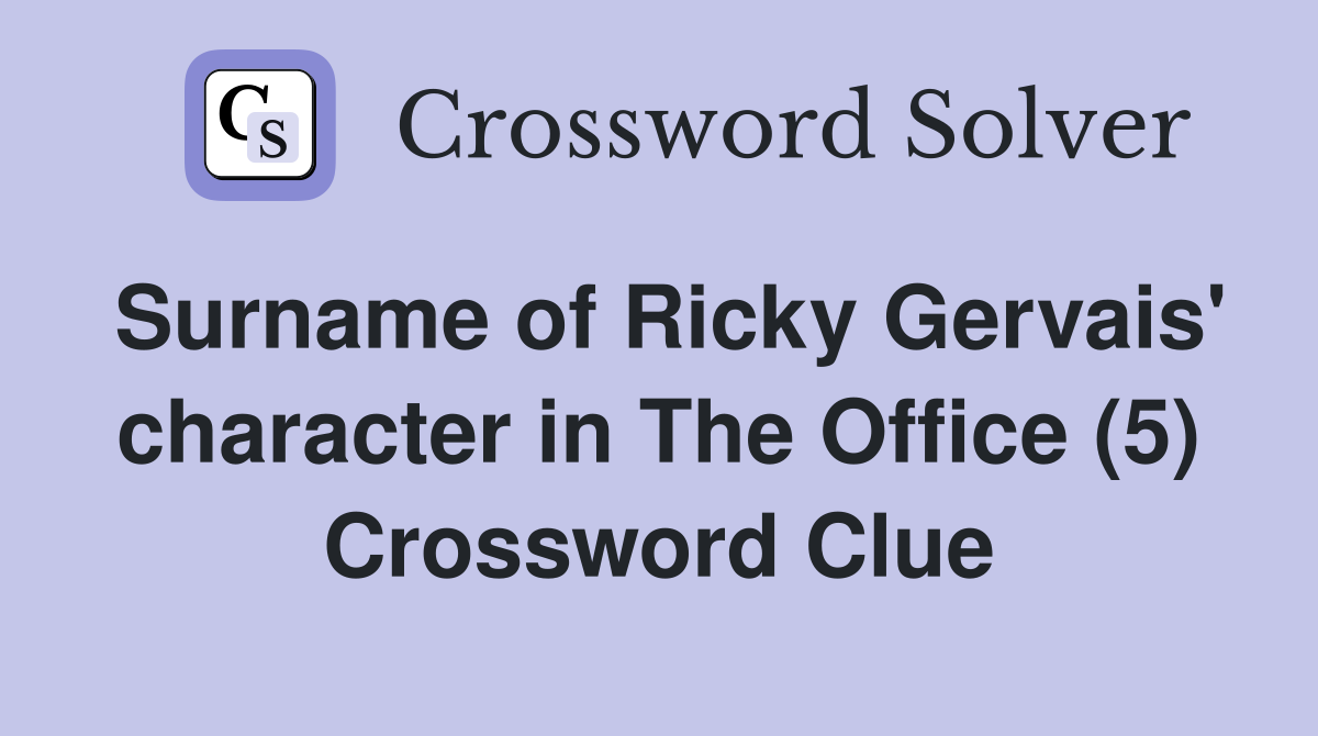 Surname of Ricky Gervais' character in The Office (5) Crossword Clue