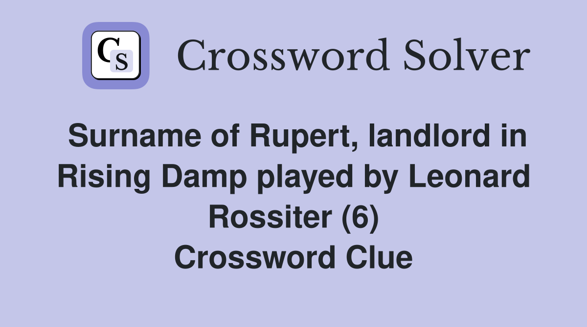 Surname of Rupert, landlord in Rising Damp played by Leonard Rossiter (6) Crossword Clue