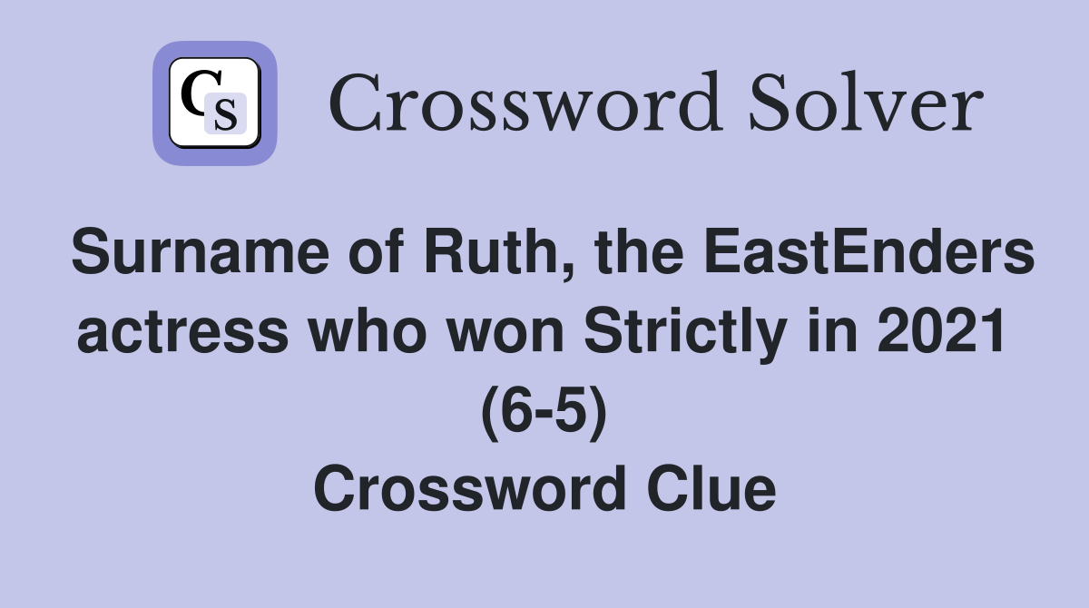 Surname of Ruth, the EastEnders actress who won Strictly in 2021 (6-5) Crossword Clue