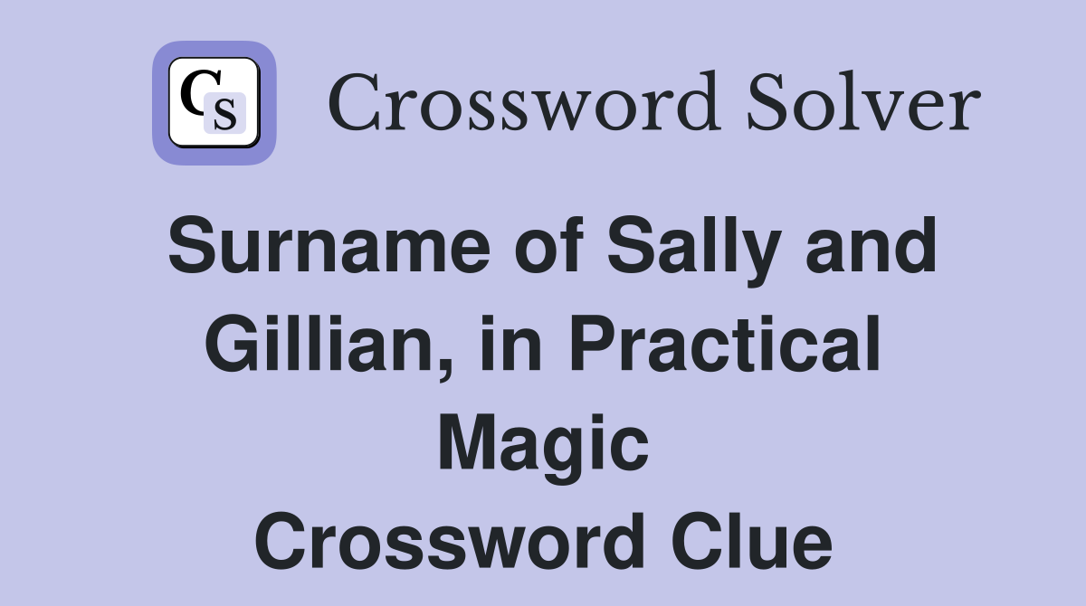 Surname of Sally and Gillian, in Practical Magic Crossword Clue