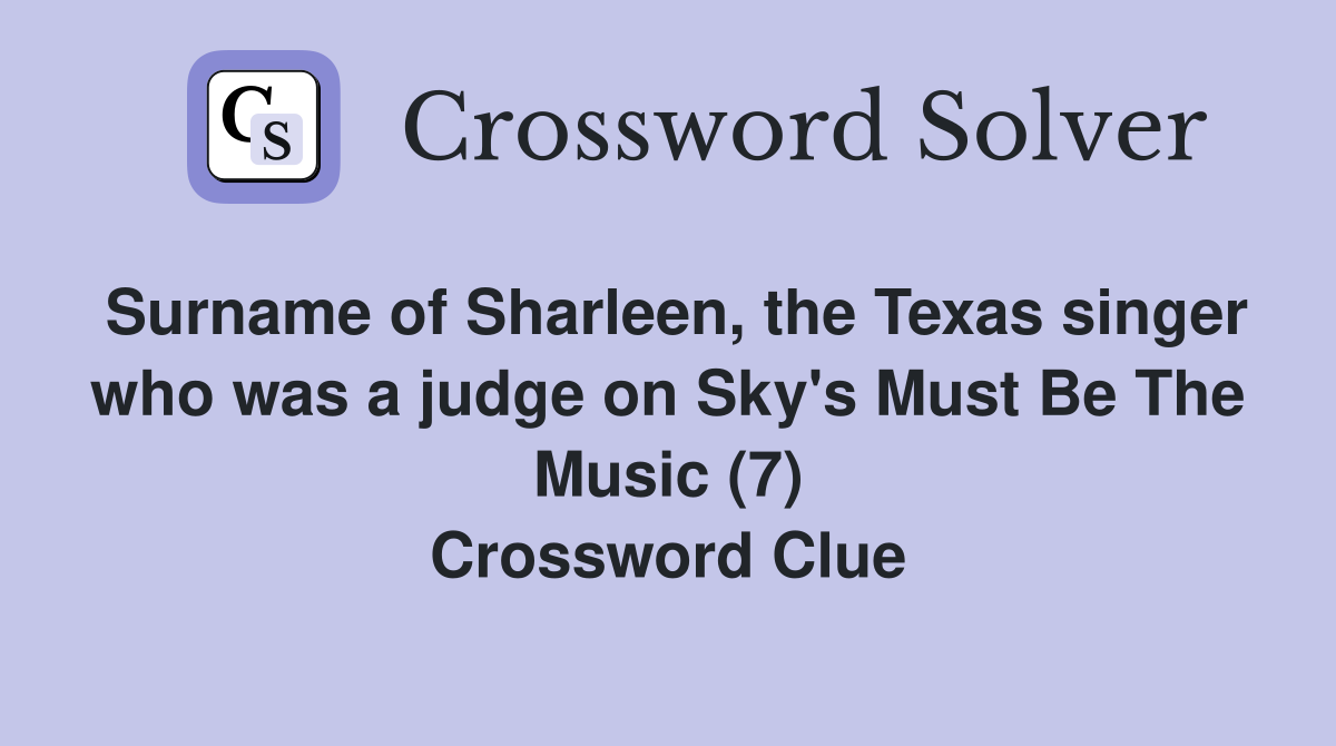 Surname of Sharleen, the Texas singer who was a judge on Sky's Must Be The Music (7) Crossword Clue