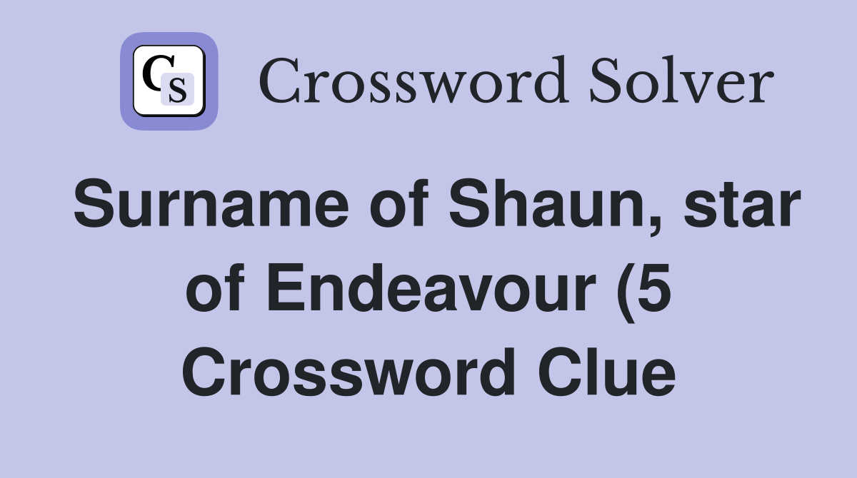 Surname of Shaun star of Endeavour (5) Crossword Clue Answers Surname of Shaun star of Endeavour (5) Crossword Clue Answers