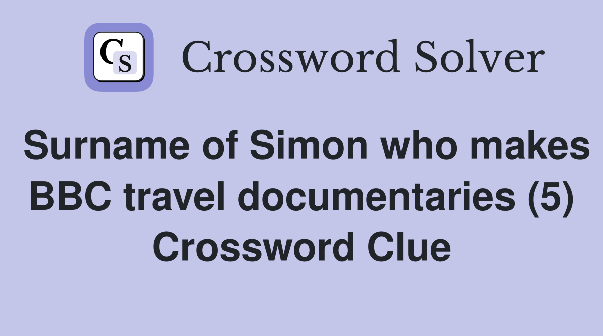 Surname of Simon who makes BBC travel documentaries (5) Crossword Clue