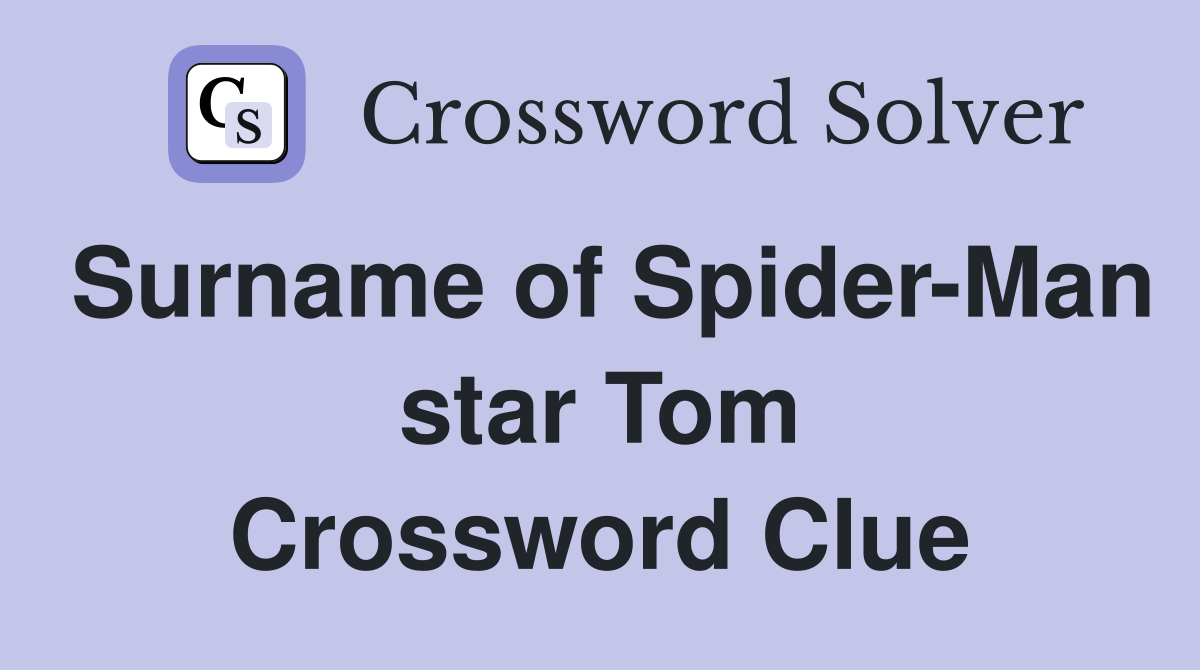 Surname of Spider-Man star Tom Crossword Clue