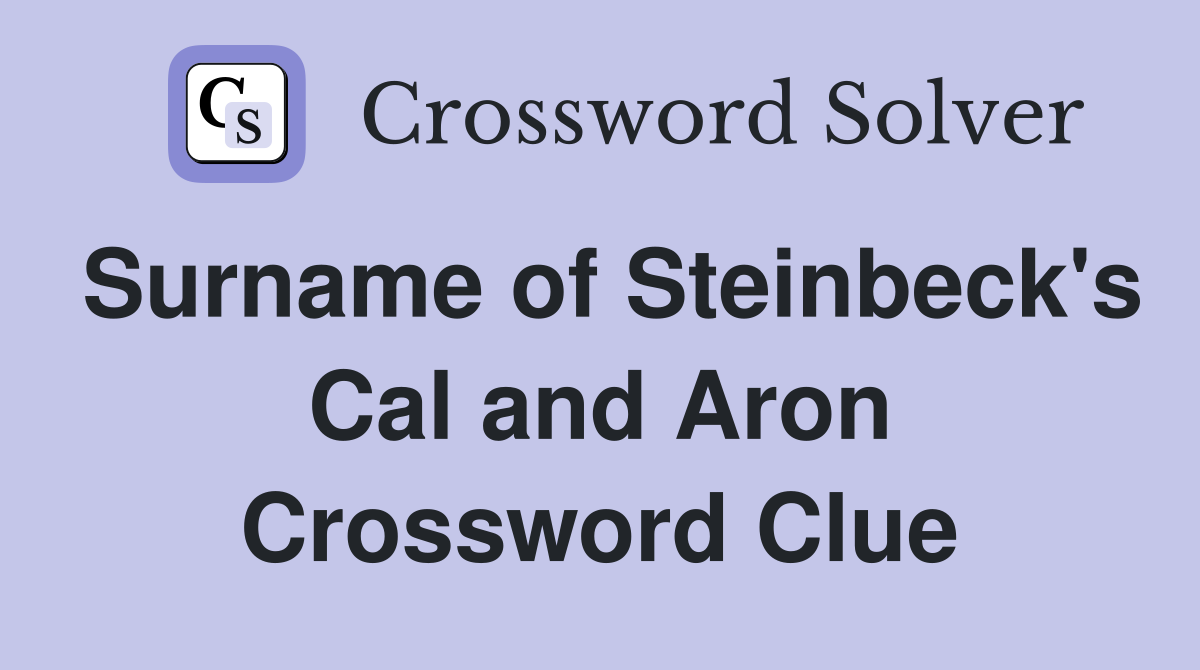 Surname of Steinbeck's Cal and Aron Crossword Clue