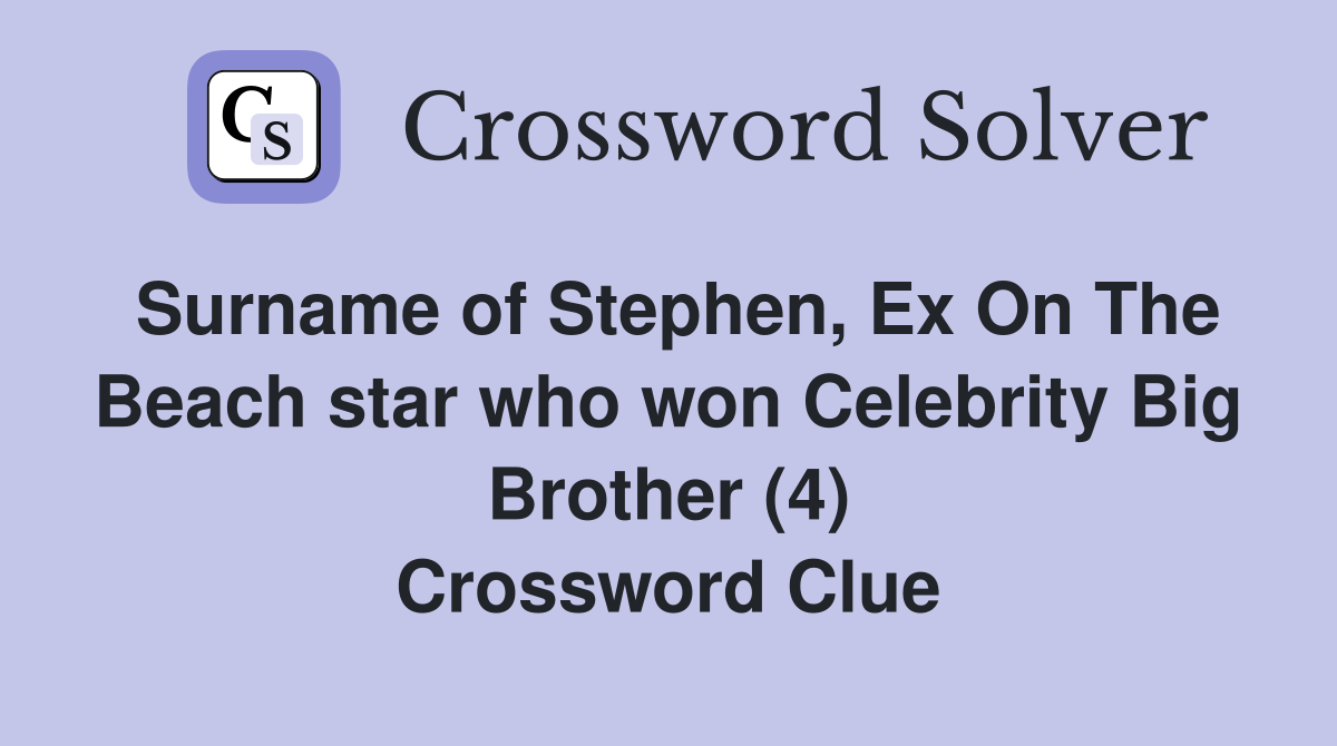 Surname of Stephen, Ex On The Beach star who won Celebrity Big Brother (4) Crossword Clue