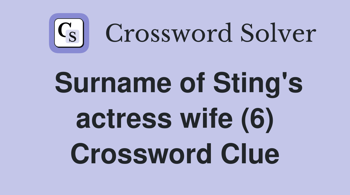 Surname of Sting's actress wife (6) Crossword Clue