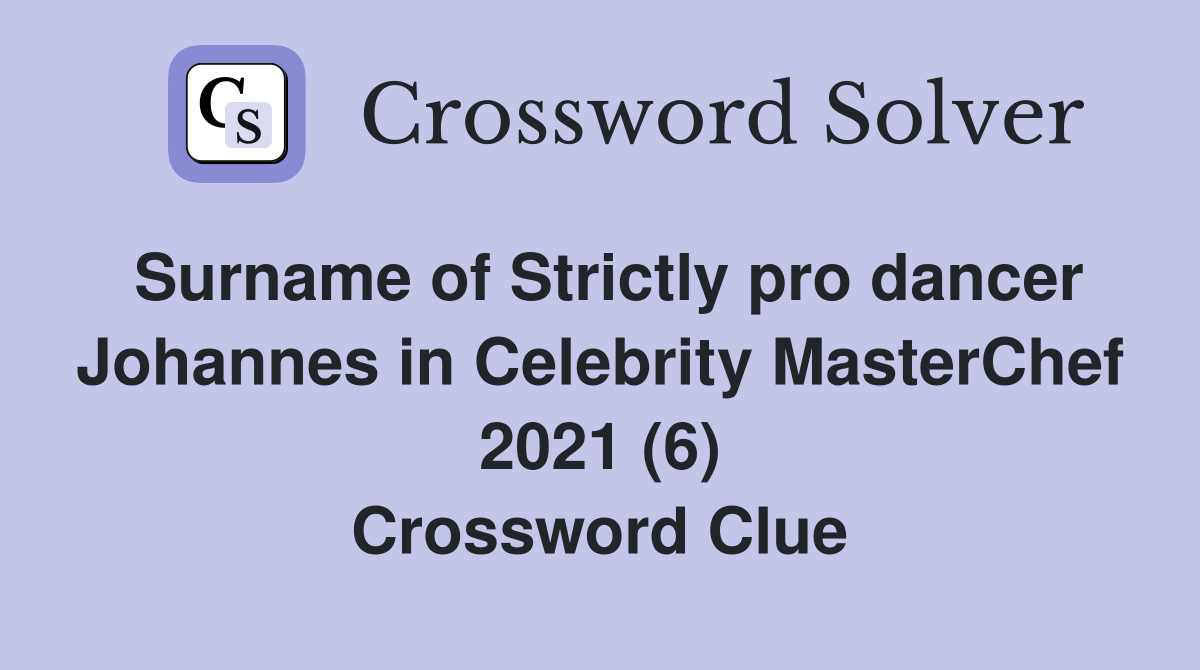 Surname of Strictly pro dancer Johannes in Celebrity MasterChef 2021 (6) Crossword Clue