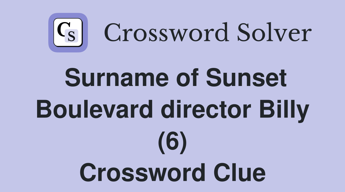Surname of Sunset Boulevard director Billy (6) Crossword Clue