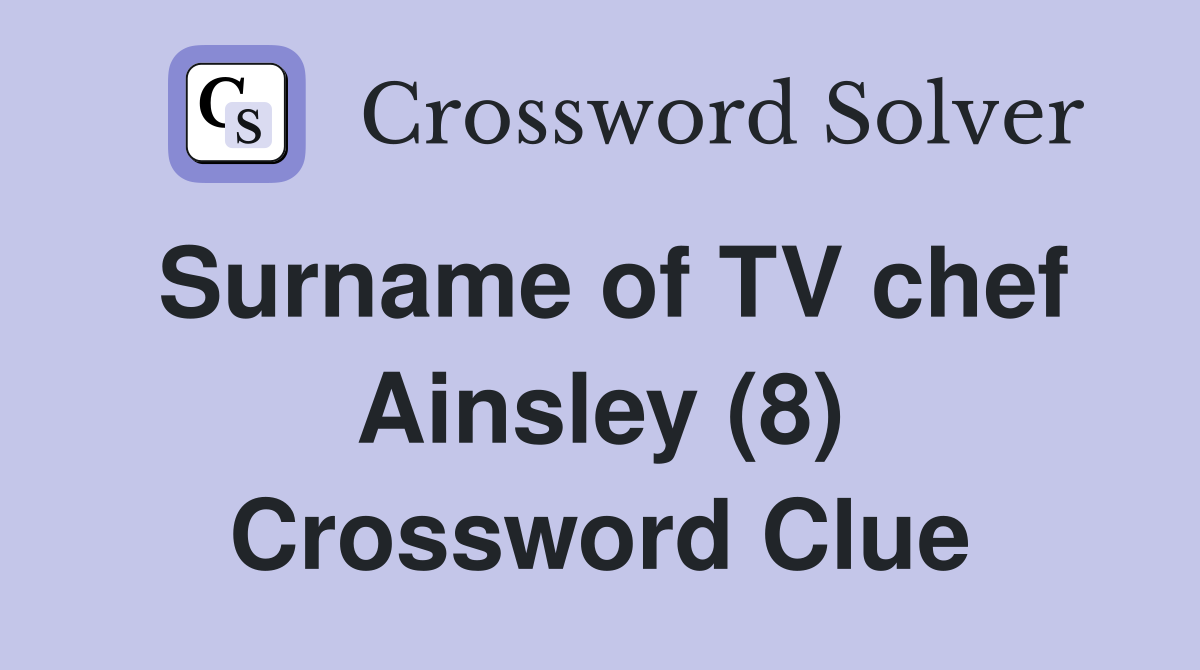 Surname of TV chef Ainsley (8) Crossword Clue