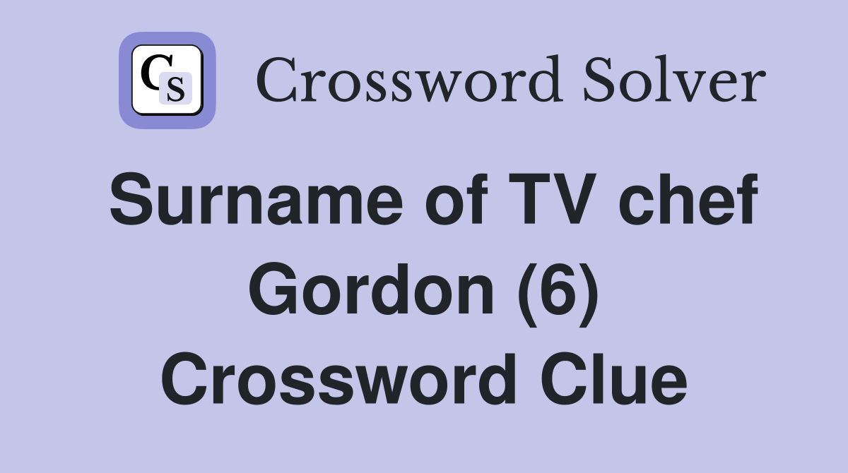 Surname of TV chef Gordon (6) Crossword Clue