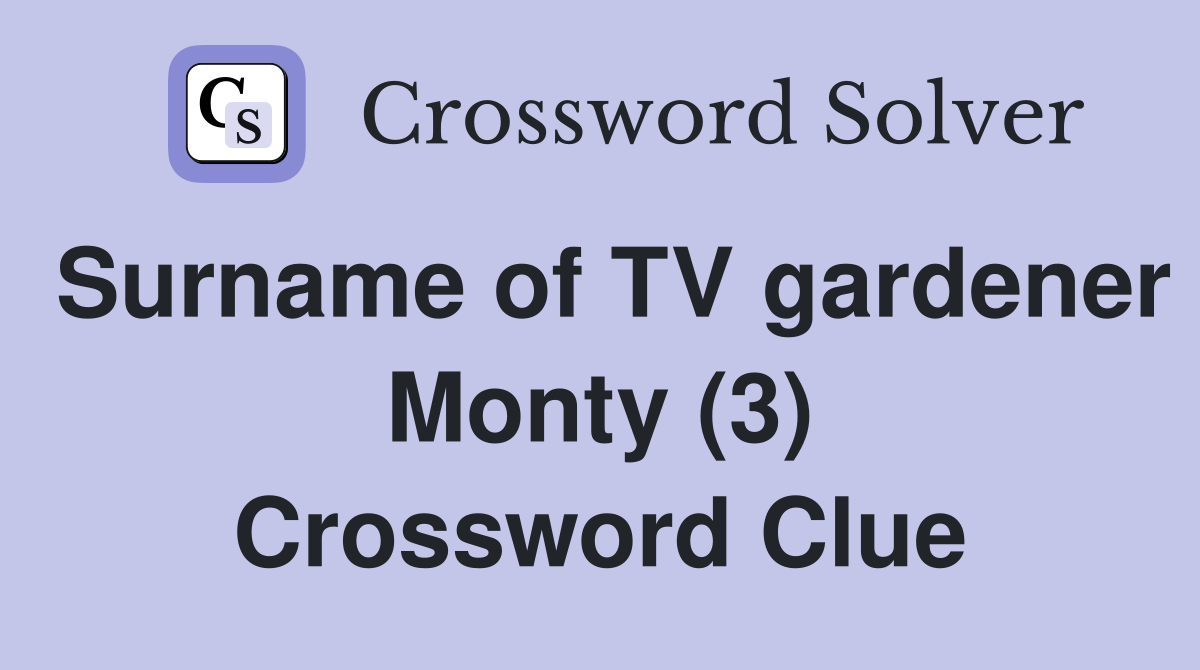 Surname of TV gardener Monty (3) Crossword Clue