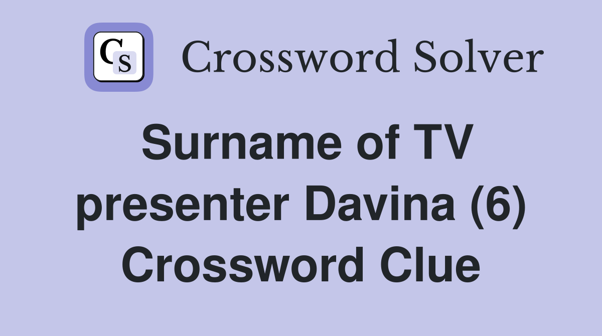 Surname of TV presenter Davina (6) Crossword Clue