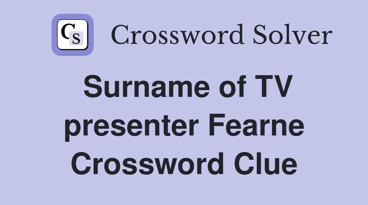 Surname of TV presenter Fearne Crossword Clue