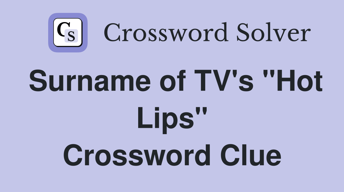 Surname of TV's "Hot Lips" Crossword Clue