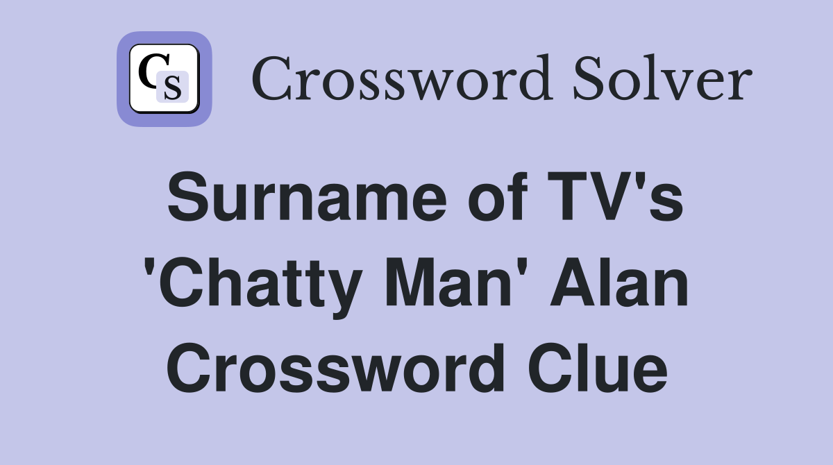 Surname of TV's 'Chatty Man' Alan Crossword Clue