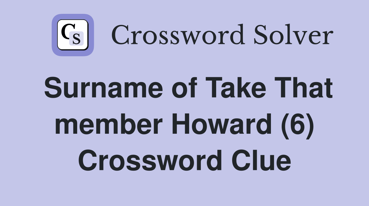 Surname of Take That member Howard (6) Crossword Clue