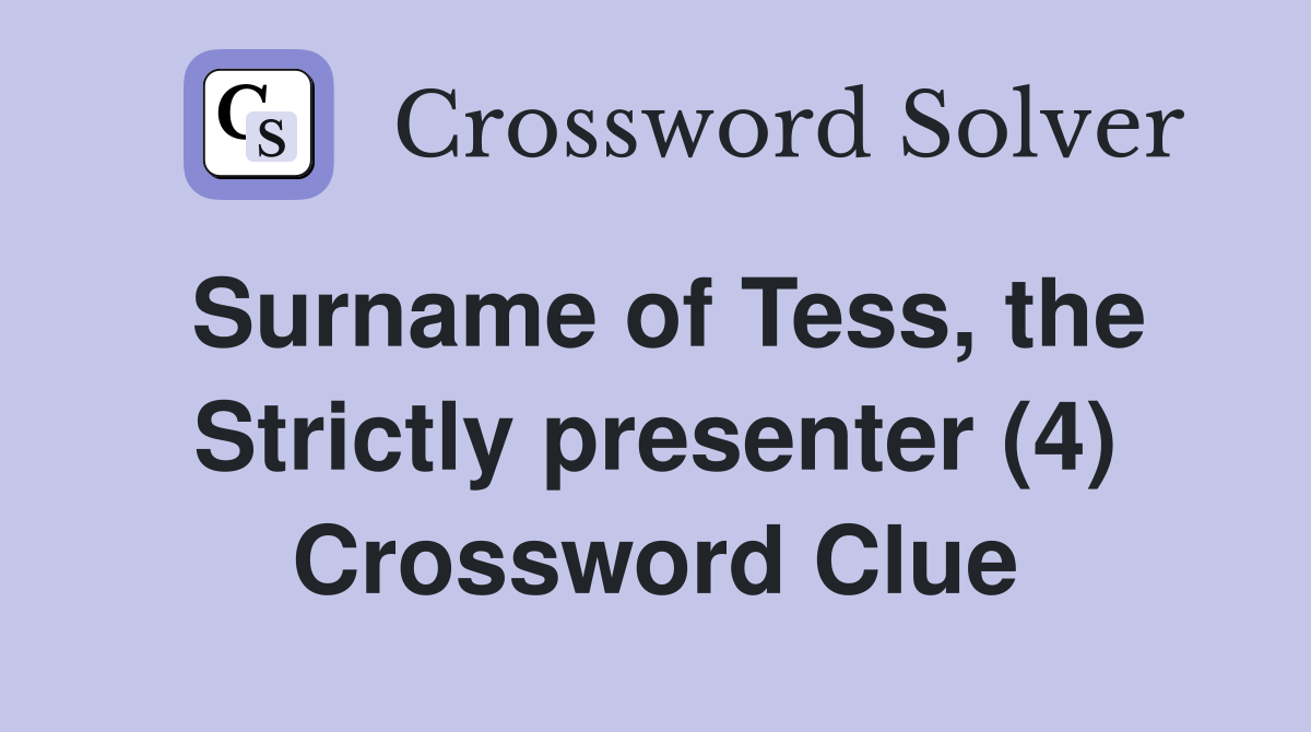 Surname of Tess, the Strictly presenter (4) Crossword Clue