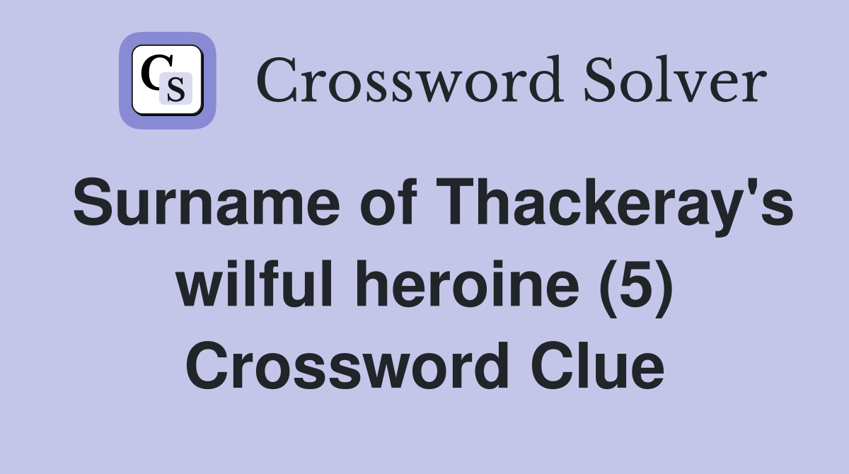 Surname of Thackeray's wilful heroine (5) Crossword Clue